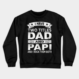 papi i have two titles dad and papi Crewneck Sweatshirt